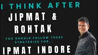 I Think After JIPMAT and Rohtak YOU Should Follow These Strategies for IPMAT Indore 2025