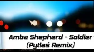 Amba Shepherd - Soldier (Pytlaś Remix)