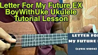 BoyWithUke - letter for my future ex // Easy Ukulele Tutorial, Lesson, Chords