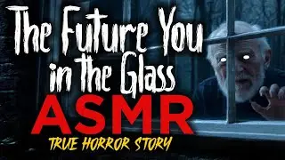 Horror ASMR: The Future You in the Glass in Ireland | True Horror Story to Fall Asleep To