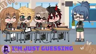 I'm just guessing | meme | Gacha Story Creator