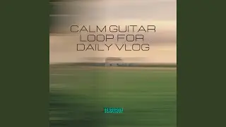 Calm Guitar Loop for Daily Vlog