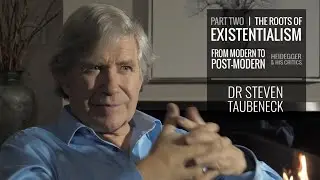 The Roots of Existentialism (Part II) | Dr Steven Taubeneck | 2019