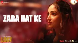 Zara Hat Ke | Lost | Yami Gautam, Neil B, Rahul K, Pia B | Madhubanti Bagchi | New Hindi Song