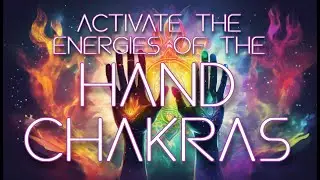 Activate The Energies Of The Hand Chakras