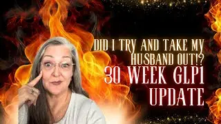 GLP‑1 30 Week Update: Weird Side Effects | Did I Try To Take My Husband Out!?
