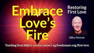 Embrace Love's Fire | Mike Parsons teaching and activation