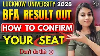 Lucknow University 2025 | BFA Result Out 🔥 How to Confirm your Seat ? Don't do this ❌ 
