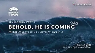 Sunday | Revelation Part 6. Behold, He is Coming Part Three || Pastor Paul Viggiano