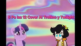 5 Pa las 12 Cover AI Trollino y Twilight Sparkle 