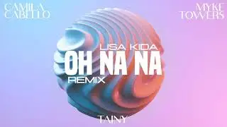 Camila Cabello, Myke Towers, Tainy - Oh Na Na (Lisa Kida Remix)
