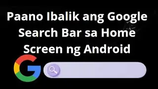 Paano Ibalik ang Google Search Bar sa Home Screen ng Android - Kumpletong Gabay