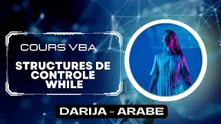 11 - COURS VBA EXCEL - DARIJA - STRUCTURES DE CONTROLE - WHILE