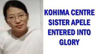 TPM BREAKING NEWS | SISTER APELE(KOHIMA CENTRE) entered into Glory   | TPM