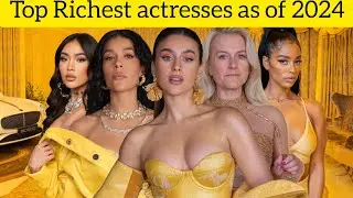 World Top Richest actress in 2024