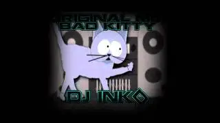 Bad Kitty (ORIGINAL) DJ INKD