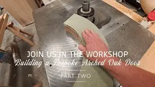 Part 2 | Shaping & Dry Assembly of a Bespoke Arched Oak Door | DF Joinery Workshop Series