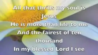 All that thrills my soul
