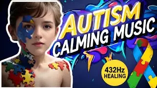 Calming Music for Autism and Anxiety - 432Hz Healing Frequency for Emotional Relief