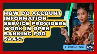 How Do Account Information Service Providers Work In Open Banking For SaaS? - All About SaaS Finance