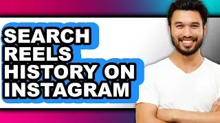 How to Search Reels History on Instagram - Easy Guide