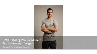 A Quick Sip of Our BYWG Podcast: Proper Muscle Activation with Yoga with Dean Pohlman