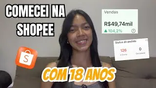 COMECEI A VENDER NA SHOPEE COM 18 ANOS E HOJE VIVO DO MEU NEGÓCIO| SHOPEE, TIKTOKSHOP, SHEIN. 