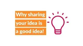 Why sharing your idea is a good idea
