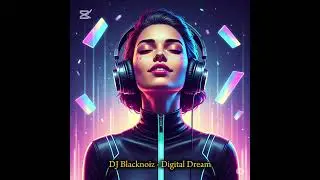 DJ Blacknoiz - Digital Dream (Official Audio)