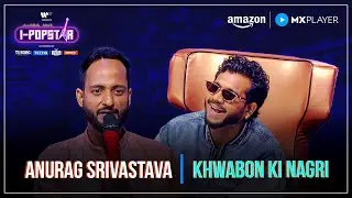 Khwabon ki Nagri | Anurag Srivastava | I-Popstar : Vol.1 | EP10 | Amazon MX Player