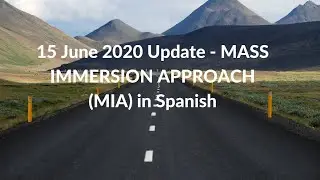 15 June 2020 Update - Mass Immersion Approach (MIA) in Spanish