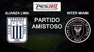 PES 2013 JD PATCH 2026 GAMEPLAY - ALIANZA LIMA vs. INTER MIAMI - AMISTOSO INTERNACIONAL | [60 FPS]