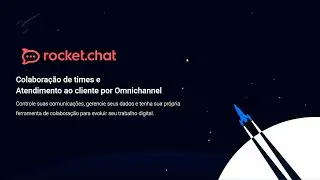 Rocket.Chat - Colabora&ccedil;&atilde;o de Times e Atendimento ao Cliente por Omnichanel