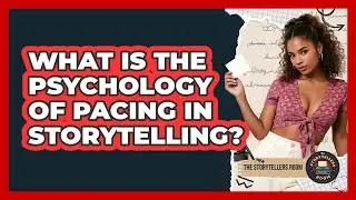 What Is The Psychology Of Pacing In Storytelling? - The Storytellers Room