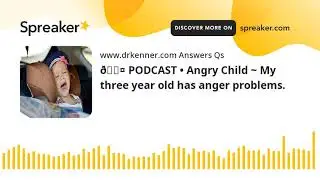🎤 PODCAST &bull; Angry Child ~ My three year old has anger problems.