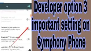 Developer option 3 important setting on Symphony Phone