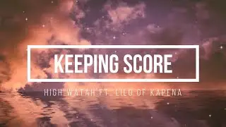 High Watah - Keeping Score (Lyrics) ft. Lilo of Kapena