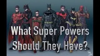 What Super Powers Should The Batfamily Have?