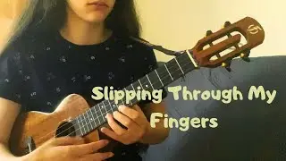 Slipping Through My Fingers (Ukulele Fingerstyle Cover + FREE TABS)