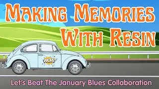 024 Creating Memories in Resin - Beating the January Blues Collaboration