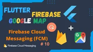 Flutter Firebase & Google Map Series EP 10 - FCM (Foreground & Background Notification)