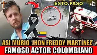 ✝️ Asi MURIO Jhon Freddy Mart&iacute;nez ACTOR colombiano Acc1dent3 &iquest;Qu&eacute; pas&oacute;? De que murio Jhon Mart&iacute;nez
