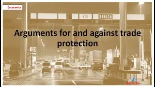 Arguments for and against trade protection | O Level Economics