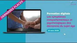 Formation Digitale : Les sympt&ocirc;mes comportementaux et psychologiques des d&eacute;mences du sujet &acirc;g&eacute;