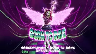 6arelyhuman - Born To Rave (Unofficial Lyrics Video)