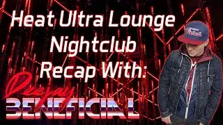 Heat Nightclub Recap Video with DJ Beneficial