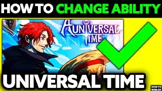 How To Change Ability in a Universal Time (2025) - Step by Step