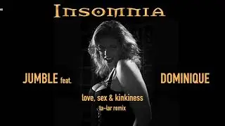 JUMBLE feat. Dominique Insomnia ★ Love Sex and Kinkiness ★ Ta-Lar Remix