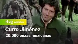 Curro Jiménez: Capítulo 3 - 20.000 onzas mexicanas | RTVE Archivo
