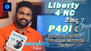 Soundcore P40i Wireless Earbuds Review Sinhala - Comparison with Liberty 4 NC | TechlabZ SL (සිංහල)